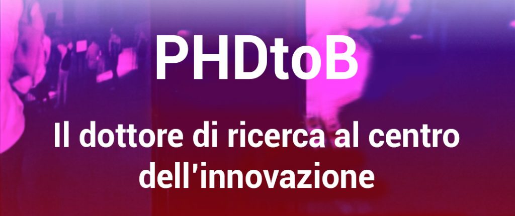 PHDtoB, il dottore di ricerca al centro dell’innovazione